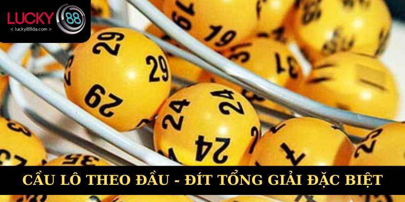 Chọn cầu lô theo đầu - đít từ tổng giải đặc biệt