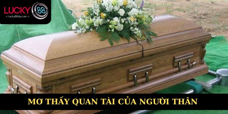 Mơ thấy quan tài người thân điềm lành hay dữ